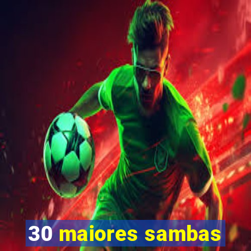 30 maiores sambas